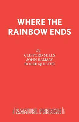 Where the Rainbow Ends by Roger Quilter, John Ramsay, Clifford Mills