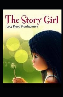 The Story Girl Illustrated by L.M. Montgomery