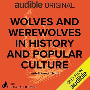Wolves and Werewolves In History and Popular Culture  by Shannon Scott