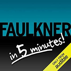 Light in August Free Bonus: Faulkner in 5 Minutes! by Audible Staff, Oliver Wyman