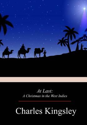 At Last: A Christmas in the West Indies by Charles Kingsley