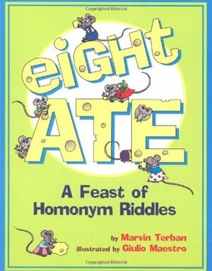 Eight Ate: A Feast of Homonym Riddles by Giulio Maestro, Marvin Terban