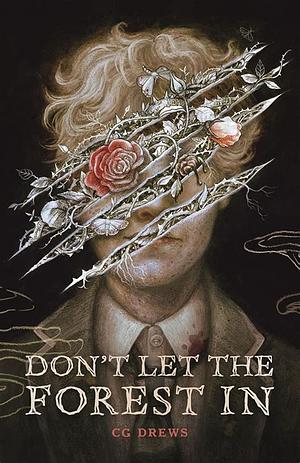 Don't Let The Forest In: A dangerously addictive queer YA horror and dark romance by C.G. Drews