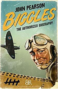 Biggles: The Authorized Biography by John George Pearson