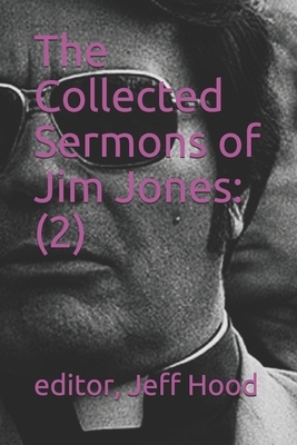 The Collected Sermons of Jim Jones: : 2 by Jeff Hood