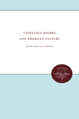 Constance Rourke and American Culture by Joan Shelley Rubin