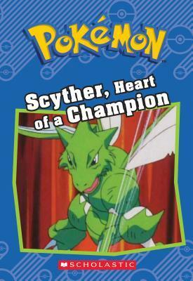 Scyther, Heart of a Champion (Pokémon Classic Chapter Book #4) by Sheila Sweeny