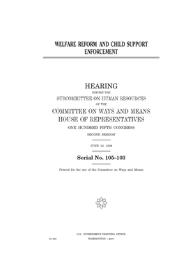 Welfare reform and child support enforcement by Committee on Ways and Means (house), United States House of Representatives, United State Congress