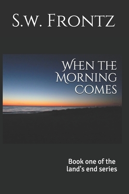 When the Morning Comes by S.W. Frontz