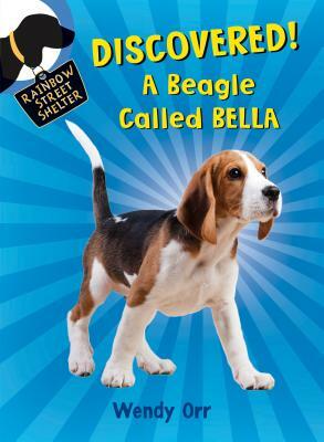 Discovered! a Beagle Called Bella by Wendy Orr