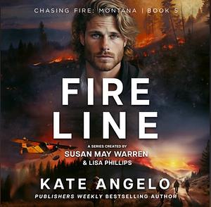 Fire Line by Kate Angelo, Susan May Warren