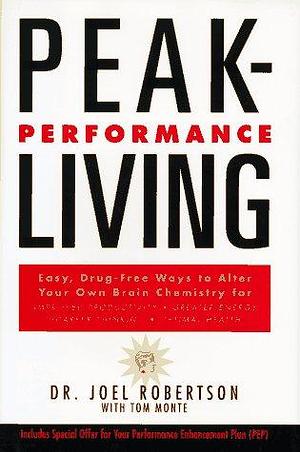 Peak-performance Living by Joel C. Robertson, Tom Monte