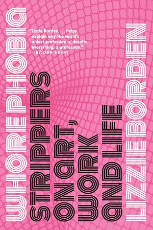 Whorephobia: Strippers on Art, Work, and Life by Lizzie Borden