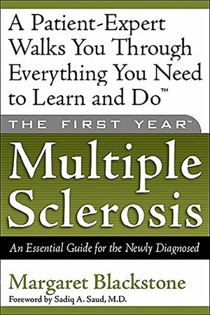 The First Year--Multiple Sclerosis: An Essential Guide for the Newly Diagnosed by Margaret Blackstone, Saud A. Sadiq