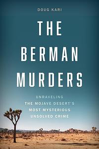 The Berman Murders: Unraveling the Mojave Desert's Most Mysterious Unsolved Crime by Doug Kari