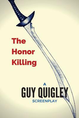 The Honor Killing by Guy Quigley