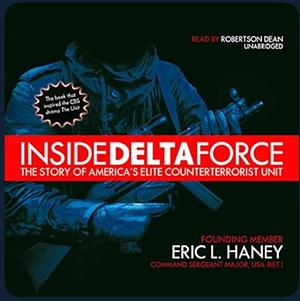 Inside Delta Force: The Story of America's Elite Counterterrorist Unit by Eric Haney