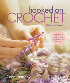 Hooked on Crochet: 20 Sassy Projects by Candi Jensen