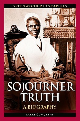 Sojourner Truth: A Biography by Larry G. Murphy