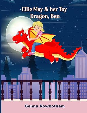 Ellie-May & her Toy Dragon, Ben by Genna Rowbotham, Genna Rowbotham