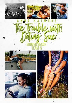 The Trouble with Dating Sue by Anna Katmore