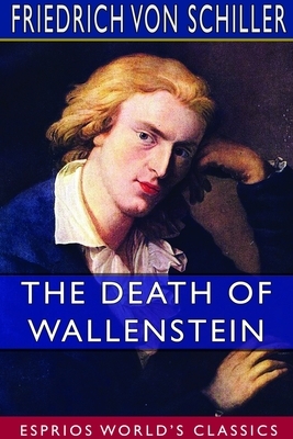The Death of Wallenstein (Esprios Classics) by Friedrich Schiller