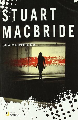 Luz Mortecina by Stuart MacBride