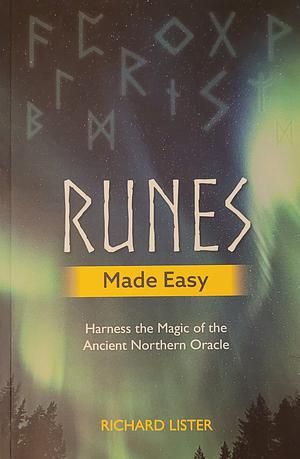 Runes Made Easy: Harness the Magic of the Ancient Northern Oracle by Richard Lister