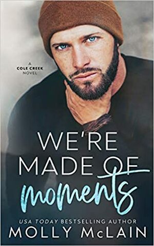 We're Made of Moments: A Small Town Single Dad Romance by Molly McLain