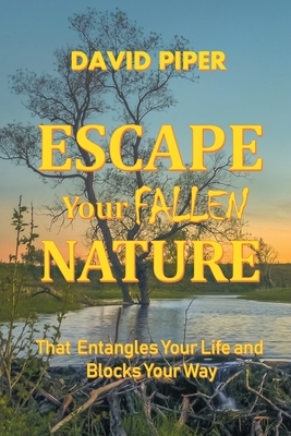 Escape Your Fallen Nature by David Piper