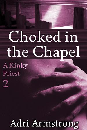 Choked in the Chapel by Adri Armstrong