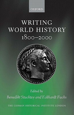 Writing World History: 1800-2000 by Benedikt Stuchtey