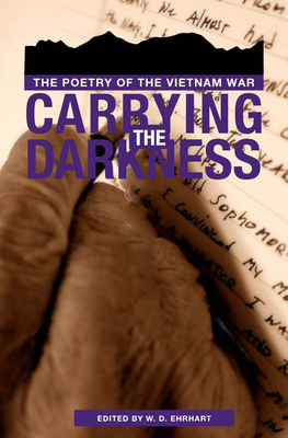 Carrying the Darkness: The Poetry of the Vietnam War by W.D. Ehrhart