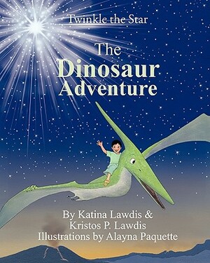 Twinkle the Star: The Dinosaur Adventure by Katina Lawdis, Kristos P. Lawdis