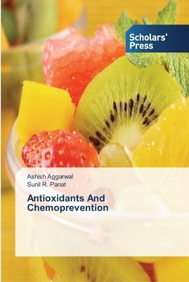 Antioxidants And Chemoprevention by Ashish Aggarwal, Sunil R. Panat