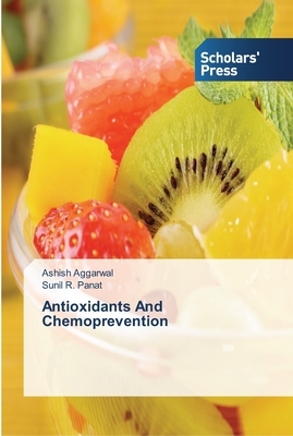 Antioxidants And Chemoprevention by Sunil R. Panat, Ashish Aggarwal