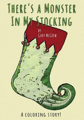 There's a Monster In My Stocking by Gary McGrew