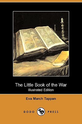 The Little Book of the War (Illustrated Edition) (Dodo Press) by Eva March Tappan