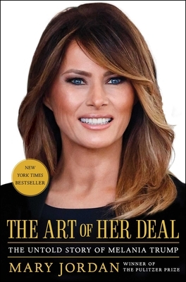 The Art of Her Deal: The Untold Story of Melania Trump by Mary Jordan