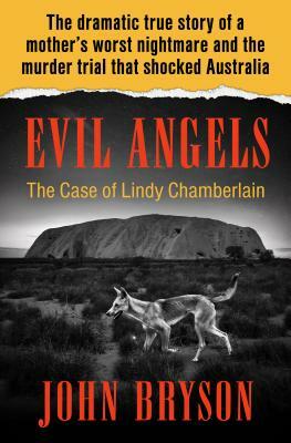 Evil Angels: The Case of Lindy Chamberlain by John Bryson