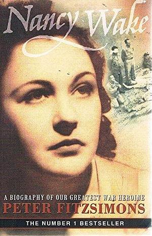 Nancy Wake Biography by Peter FitzSimons by Peter FitzSimons, Peter FitzSimons