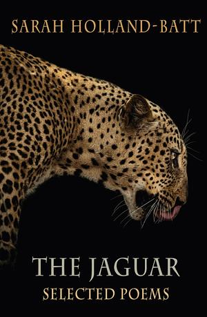 The Jaguar: Selected Poems by Sarah Holland-Batt