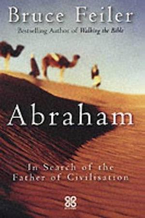 Abraham: In Search of The Father of Civilisation by Bruce Feiler by Bruce Feiler, Bruce Feiler