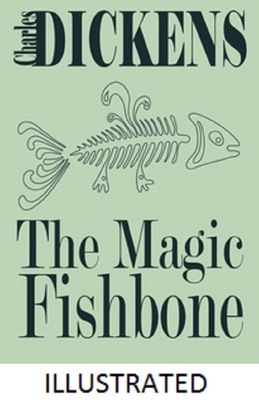 The Magic Fishbone Illustrated by Charles Dickens
