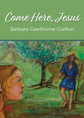 Come Here, Jesus by Barbara Cawthorne Crafton