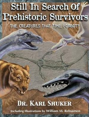 Still in Search of Prehistoric Survivors: The Creatures That Time Forgot? by Karl Shuker, Roy P Mackal, Michael Newton