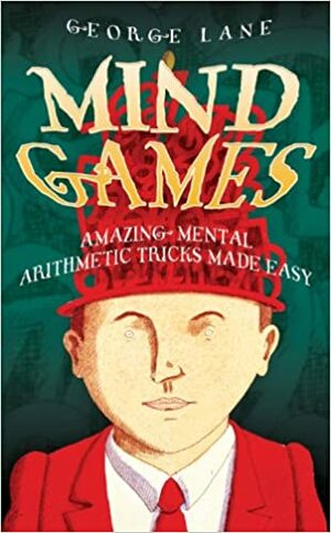 Mind Games: Amazing Mental Arithmetic Tricks Made Easy by George Lane