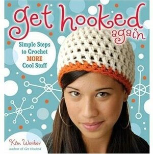 Get Hooked Again: Simple Steps to Crochet More Cool Stuff by Kim Piper Werker