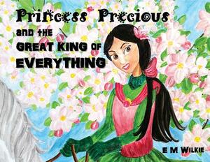 Princess Precious and the Great King of Everything by Eunice Wilkie