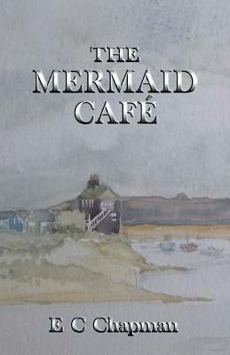 The Mermaid Café by E. C. Chapman